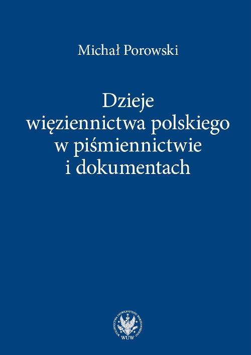 Tytuł: Dzieje więziennictwa polskiego w piśmiennictwie i dokumentach
Autor: Michał Porowski
Wydawnictwo: Wydawnictwa Uniwersytetu Warszawskiego
Formaty: PDF