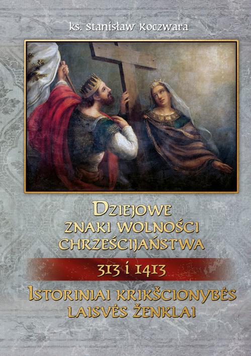 Tytuł: Dziejowe znaki wolności chrześcijaństwa 313 i 1413
Autor: Stanisław Koczwara
Wydawnictwo: Diecezjalne Wydawnictwo i Drukarnia w Sandomierzu
Formaty: MOBI, EPUB