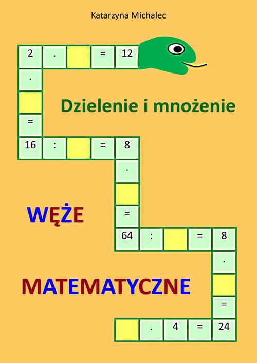 Tytuł: Dzielenie i mnożenie Węże matematyczne
Autor: Katarzyna Michalec
Wydawnictwo: Wydawnictwo e-bookowo
Formaty: PDF