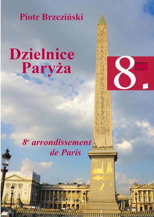 Tytuł: Dzielnice Paryża. 8. dzielnica Paryża
Autor: Piotr Brzeziński
Wydawnictwo: Our Dermatology Online
Formaty: PDF