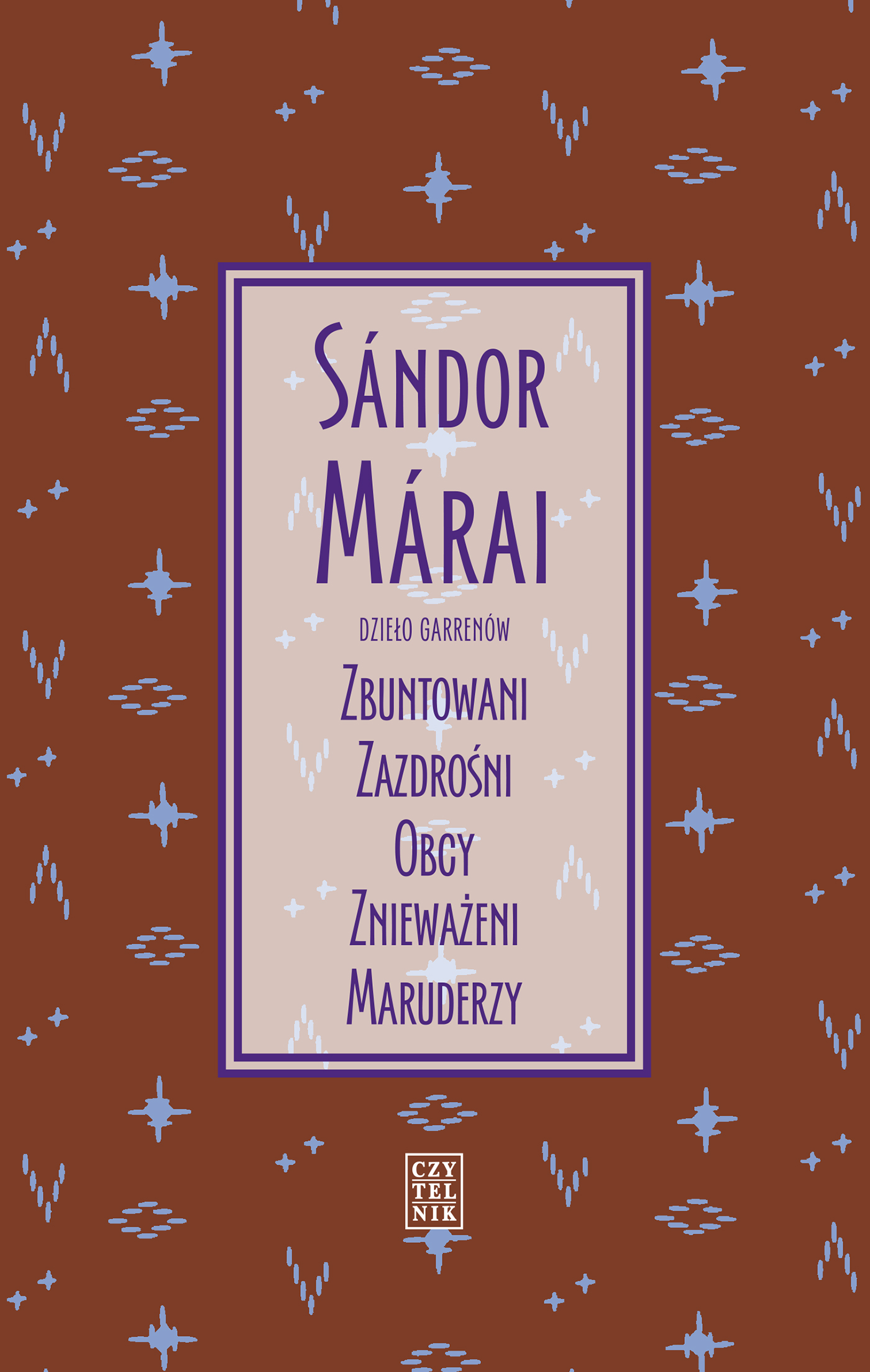 Tytuł: Dzieło Garrenów. Zbuntowani, Zazdrośni, Obcy, Znieważeni, Maruderzy
Autor: Sandor Marai
Wydawnictwo: Czytelnik
Formaty: EPUB, MOBI