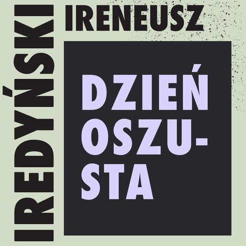 Tytuł: Dzień oszusta
Autor: Ireneusz Iredyński
Wydawnictwo: Estymator
Formaty: MP3