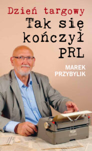 Tytuł: Dzień Targowy. Tak się kończył PRL
Autor: Marek Przybylik
Wydawnictwo: Oficyna Wydawnicza Przybylik&
Formaty: EPUB, MOBI
