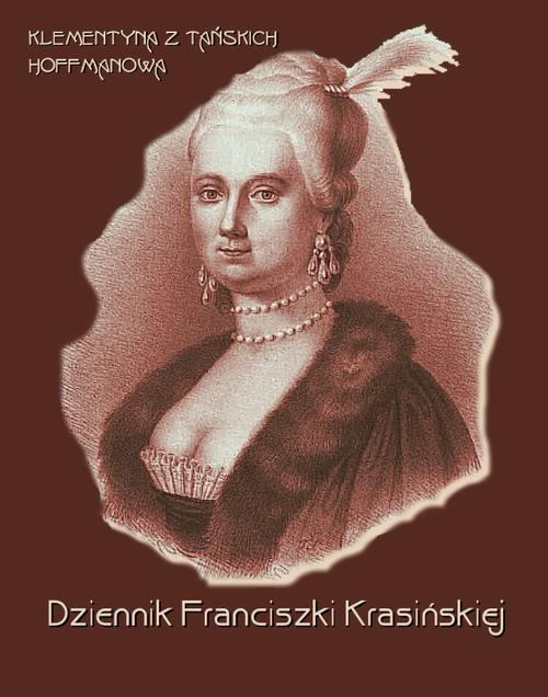 Tytuł: Dziennik Franciszki Krasińskiej
Autor: Klementyna Hoffmanowa
Wydawnictwo: Armoryka
Formaty: EPUB, MOBI