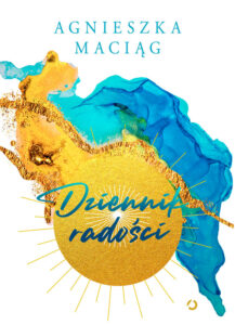 Tytuł: Dziennik radości
Autor: Agnieszka Maciąg
Wydawnictwo: Wydawnictwo Otwarte
Formaty: EPUB, MOBI