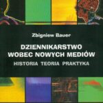 Tytuł: Dziennikarstwo wobec nowych mediów
Autor: Zbigniew Bauer
Wydawnictwo: Universitas
Formaty: PDF