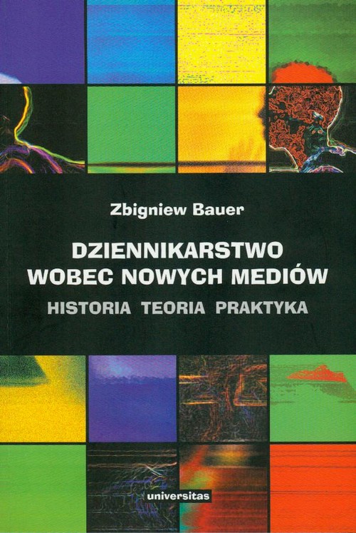 Tytuł: Dziennikarstwo wobec nowych mediów
Autor: Zbigniew Bauer
Wydawnictwo: Universitas
Formaty: PDF
