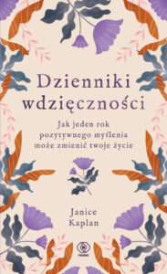 Tytuł: Dzienniki wdzięczności. Jak jeden rok pozytywnego myślenia może zmienić twoje życie
Autor: Janice Kaplan
Wydawnictwo: REBIS
Formaty: EPUB, MOBI