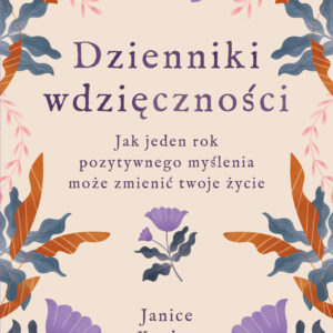 Tytuł: Dzienniki wdzięczności. Jak jeden rok pozytywnego myślenia może zmienić twoje życie
Autor: Janice Kaplan
Wydawnictwo: REBIS
Formaty: EPUB, MOBI