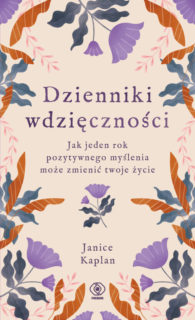Tytuł: Dzienniki wdzięczności. Jak jeden rok pozytywnego myślenia może zmienić twoje życie
Autor: Janice Kaplan
Wydawnictwo: REBIS
Formaty: EPUB, MOBI