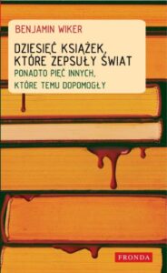 Tytuł: Dziesięć książek, które zepsuły świat
Autor: Benjamin Wiker
Wydawnictwo: Fronda
Formaty: EPUB, PDF, MOBI