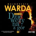 Tytuł: Dziewczyna z gór. Ogień
Autor: Małgorzata Warda
Wydawnictwo: Storybox
Formaty: MP3