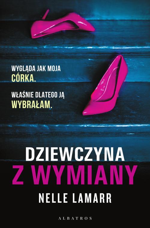 Tytuł: DZIEWCZYNA Z WYMIANY
Autor: Nelle Lamarr
Wydawnictwo: Albatros
Formaty: EPUB, MOBI
