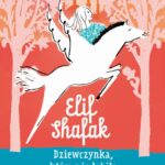 Tytuł: Dziewczynka, która nie lubiła swojego imienia
Autor: Elif Shafak
Wydawnictwo: Zygzaki
Formaty: EPUB, MOBI
