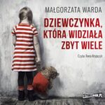 Tytuł: Dziewczynka, która widziała zbyt wiele
Autor: Małgorzata Warda
Wydawnictwo: Storybox
Formaty: MP3