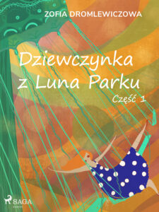 Tytuł: Dziewczynka z Luna Parku: część 1
Autor: Zofia Dromlewiczowa
Wydawnictwo: SAGA Egmont
Formaty: EPUB, MOBI