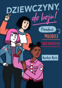 Tytuł: Dziewczyny, do boju!. Poradnik młodej aktywistki
Autor: KaeLyn Rich
Wydawnictwo: Wydawnictwo Nowa Baśń
Formaty: EPUB, MOBI