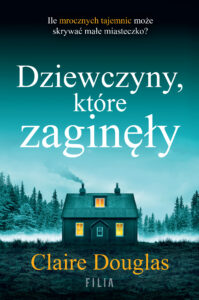 Tytuł: Dziewczyny, które zaginęły
Autor: Claire Douglas
Wydawnictwo: FILIA
Formaty: EPUB, MOBI