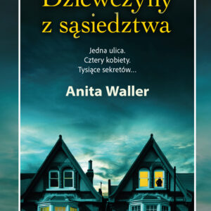 Tytuł: Dziewczyny z sąsiedztwa
Autor: Anita Waller
Wydawnictwo: Świat Książki
Formaty: EPUB, MOBI