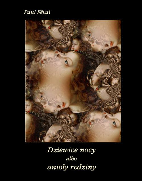 Tytuł: Dziewice nocy albo anioły rodziny
Autor: Paul Féval
Wydawnictwo: Armoryka
Formaty: EPUB, MOBI