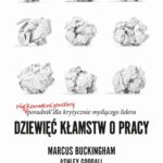 Tytuł: Dziewięć kłamstw o pracy
Autor: Marcus Buckingham, Ashley Goodall
Wydawnictwo: MT Biznes
Formaty: MOBI, EPUB