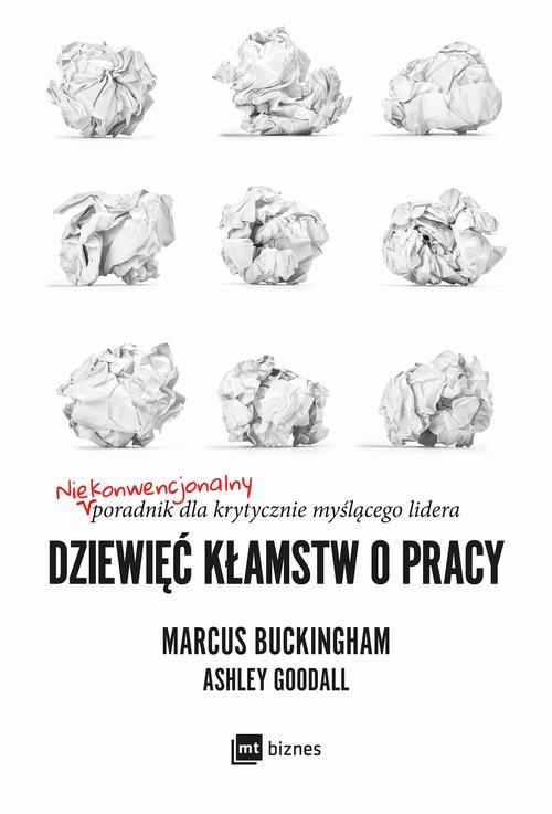 Tytuł: Dziewięć kłamstw o pracy
Autor: Marcus Buckingham, Ashley Goodall
Wydawnictwo: MT Biznes
Formaty: MOBI, EPUB
