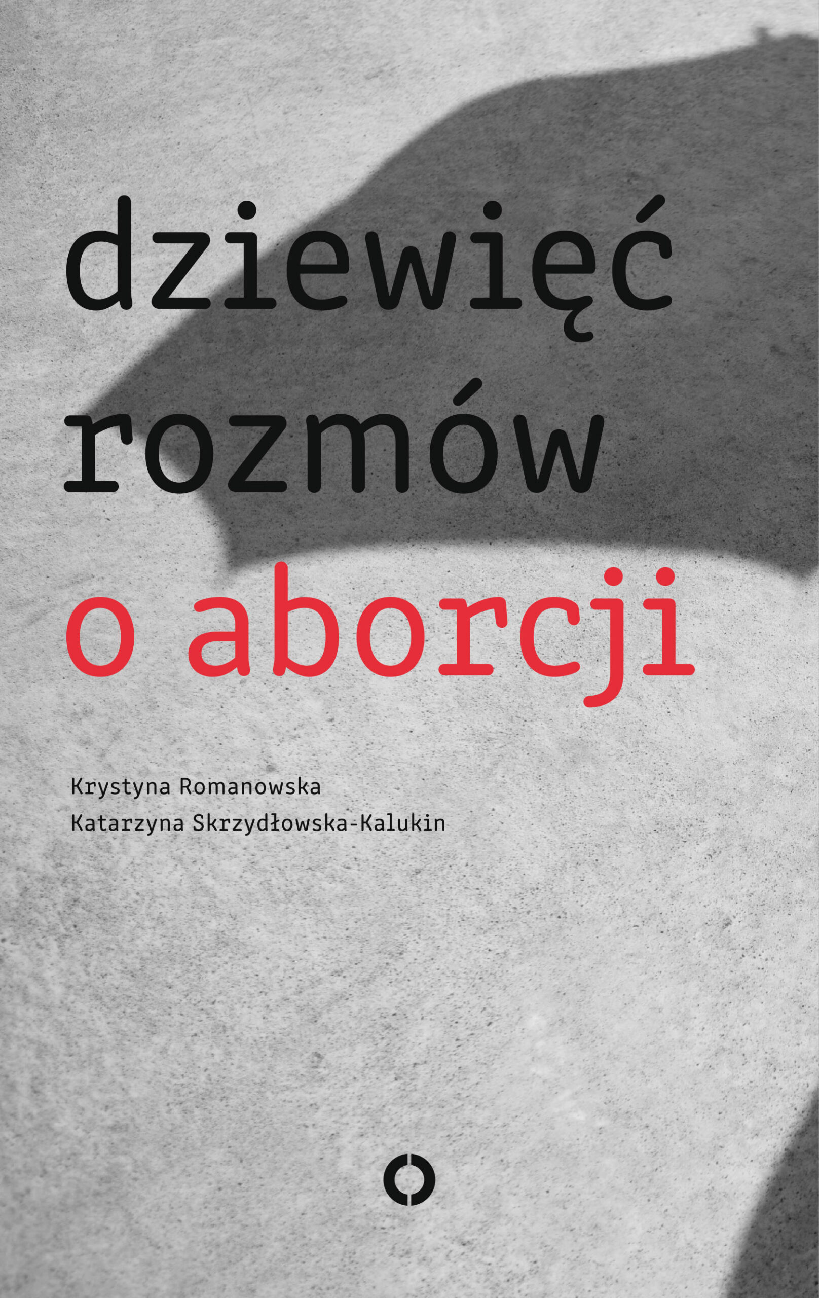 Tytuł: Dziewięć rozmów o aborcji
Autor: Katarzyna Skrzydłowska Kalukin, Krystyna Romanowska
Wydawnictwo: Czerwone i Czarne
Formaty: EPUB, MOBI