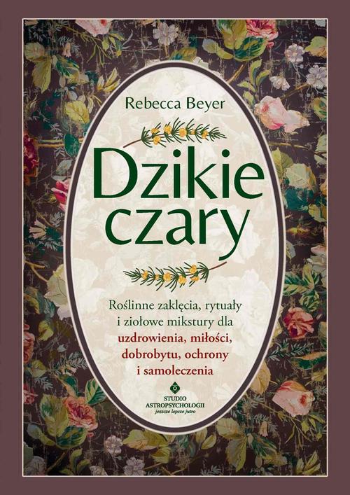 Tytuł: Dzikie czary
Autor: Rebecca Beyer
Wydawnictwo: Studio Astropsychologii
Formaty: EPUB, MOBI, PDF