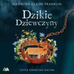 Tytuł: Dzikie dziewczyny
Autor: Madeline Claire Franklin
Wydawnictwo: Books4YA
Formaty: MP3