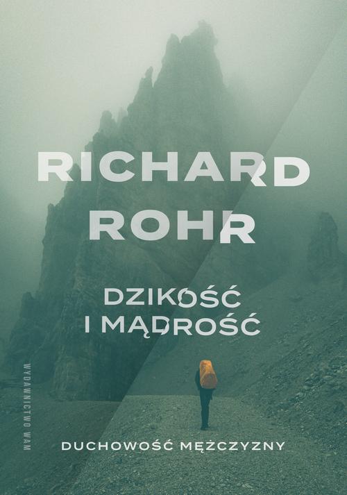 Tytuł: Dzikość i mądrość. Duchowość mężczyzny
Autor: Richard Rohr
Wydawnictwo: WAM
Formaty: EPUB