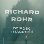 Tytuł: Dzikość i mądrość wyd. 3
Autor: Richard Rohr
Wydawnictwo: WAM
Formaty: EPUB, MOBI