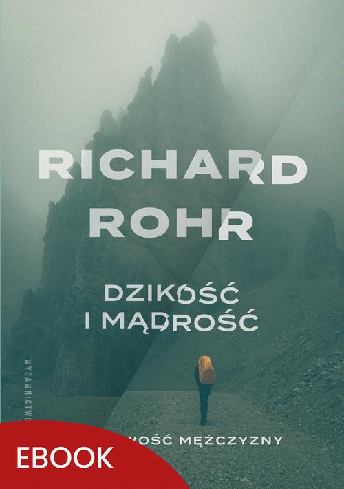 Tytuł: Dzikość i mądrość wyd. 3
Autor: Richard Rohr
Wydawnictwo: WAM
Formaty: EPUB, MOBI