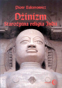 Tytuł: Dżinizm. Starożytna religia Indii
Autor: Piotr Balcerowicz
Wydawnictwo: Wydawnictwo Akademickie Dialog
Formaty: EPUB, MOBI