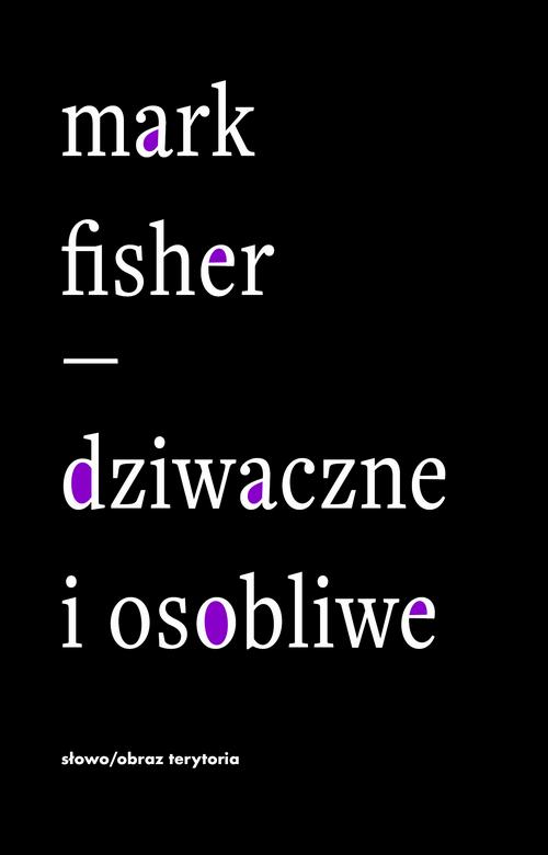 Tytuł: Dziwaczne i osobliwe
Autor: Mark Fisher
Wydawnictwo: Słowo/Obraz Terytoria
Formaty: MOBI, EPUB