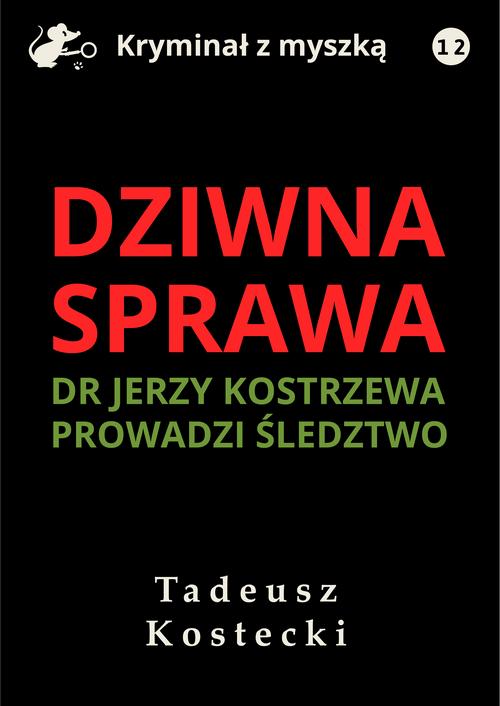 Tytuł: Dziwna sprawa
Autor: Tadeusz Kostecki
Wydawnictwo: Estymator
Formaty: EPUB, MOBI, PDF