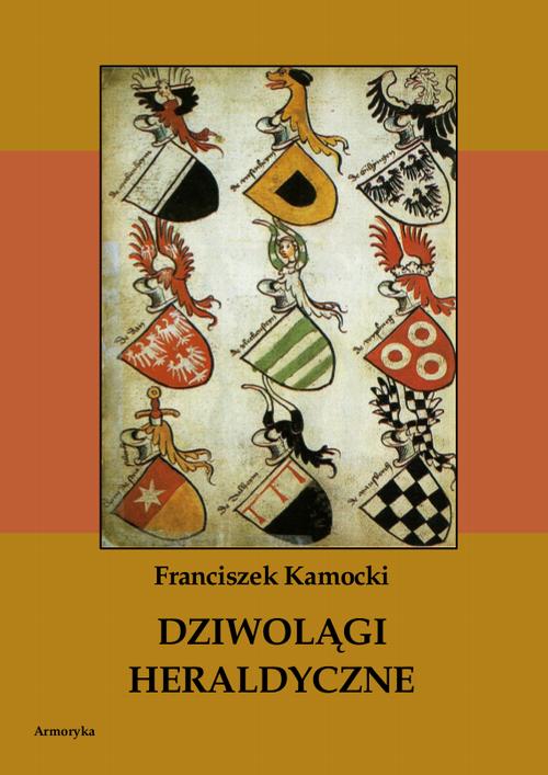 Tytuł: Dziwolągi heraldyczne
Autor: Franciszek Kamocki
Wydawnictwo: Armoryka
Formaty: PDF
