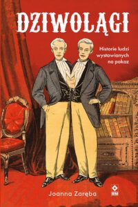 Dziwolągi. Historie ludzi wystawianych na pokaz — okładka e-booka