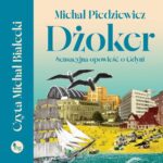 Tytuł: Dżoker. Sensacyjna opowieść o Gdyni
Autor: Michał Piedziewicz
Wydawnictwo: MG
Formaty: MP3
