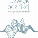 Tytuł: Dźwięk bez fikcji O radiowym reportażu artystycznym
Autor: Katarzyna Michalak
Wydawnictwo: Wydawnictwo Naukowe PWN
Formaty: MOBI, EPUB