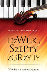 Tytuł: Dźwięki, szepty, zgrzyty
Autor: Agnieszka Lewandowska-Kąkol
Wydawnictwo: Fronda
Formaty: PDF