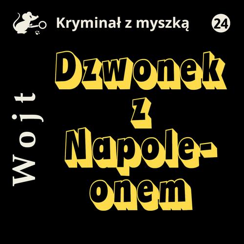 Tytuł: Dzwonek z Napoleonem
Autor: Albert Wojt
Wydawnictwo: Estymator
Formaty: MP3