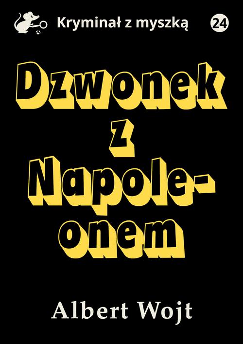 Tytuł: Dzwonek z Napoleonem
Autor: Albert Wojt
Wydawnictwo: Estymator
Formaty: PDF, MOBI, EPUB