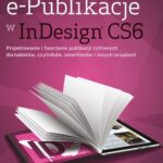 Tytuł: e-Publikacje w InDesign CS6
Autor: Pariah Burke
Wydawnictwo: Promise
Formaty: PDF