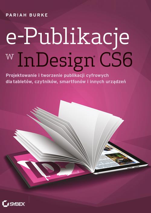 Tytuł: e-Publikacje w InDesign CS6
Autor: Pariah Burke
Wydawnictwo: Promise
Formaty: PDF