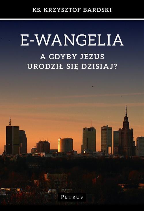 Tytuł: E-wangelia A gdyby Jezus urodził sie dzisiaj?
Autor: Ks. Krzysztof Bardski
Wydawnictwo: Petrus
Formaty: PDF