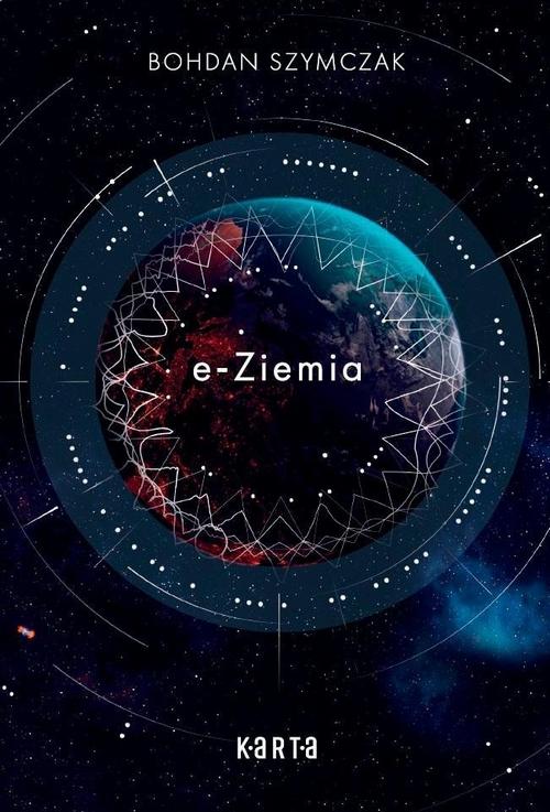 Tytuł: e-Ziemia
Autor: Bohdan Szymczak
Wydawnictwo: KARTA GROUP
Formaty: MOBI, EPUB