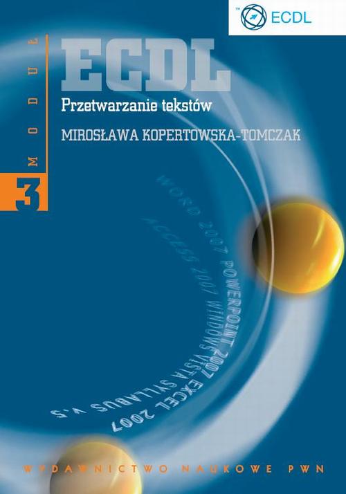 Tytuł: ECDL Moduł 3 Przetwarzanie tekstów
Autor: Mirosława Kopertowska-Tomczak
Wydawnictwo: Wydawnictwo Naukowe PWN
Formaty: PDF