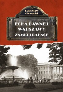 Tytuł: Echa Dawnej Warszawy Zamki i Pałace
Autor: Radosław Głowacki
Wydawnictwo: Skarpa Warszawska
Formaty: EPUB, MOBI