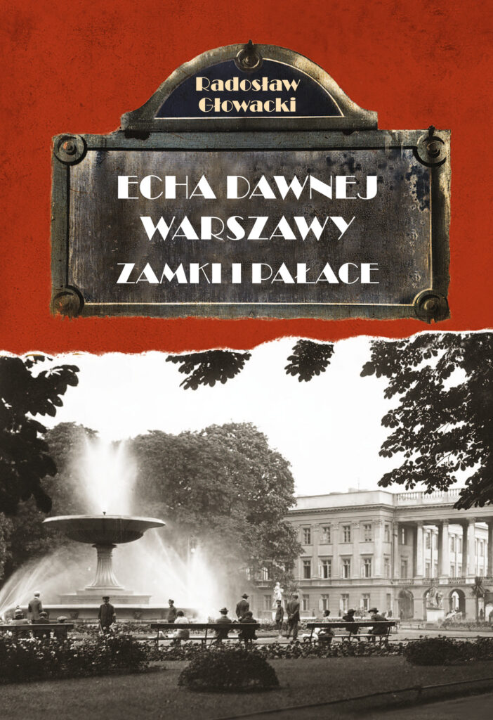 Tytuł: Echa Dawnej Warszawy Zamki i Pałace
Autor: Radosław Głowacki
Wydawnictwo: Skarpa Warszawska
Formaty: EPUB, MOBI