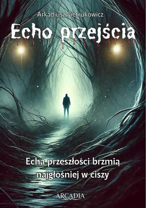 Tytuł: Echo przejścia
Autor: Arkadiusz Pietrukowicz
Wydawnictwo: Arkadiusz Pietrukowicz ARCADIA
Formaty: PDF, EPUB, MOBI
